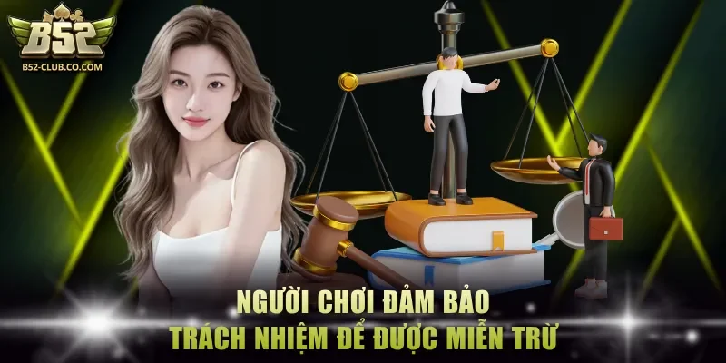 Người chơi cần đảm bảo trách nhiệm để được miễn trừ tại cổng game
