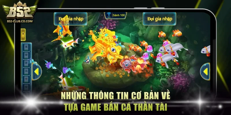 Những thông tin cơ bản về tựa game bắn cá thần tài