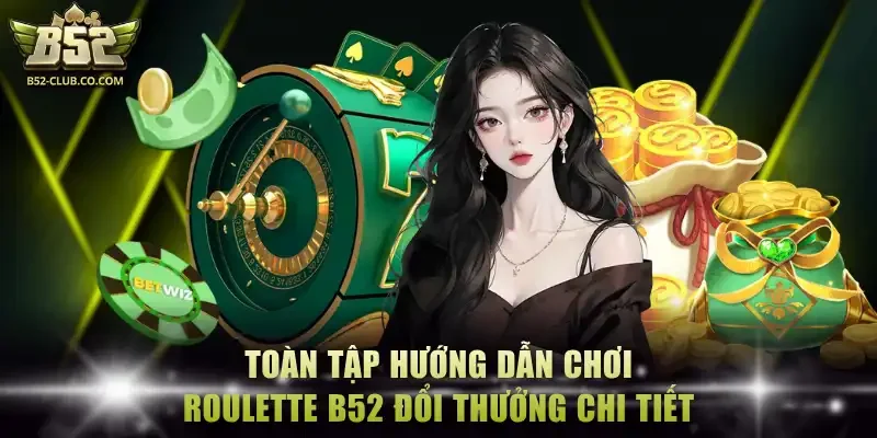 Roulette B52 đổi thưởng