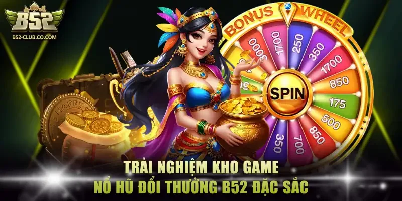Trải nghiệm kho game nổ hũ đổi thưởng B52 đặc sắc